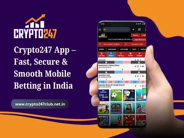 Crypto247 App – Fast, Secure & Smooth Mobile Betting in India