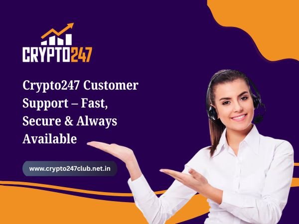Crypto247 Customer Support – Fast, Secure & Always Available